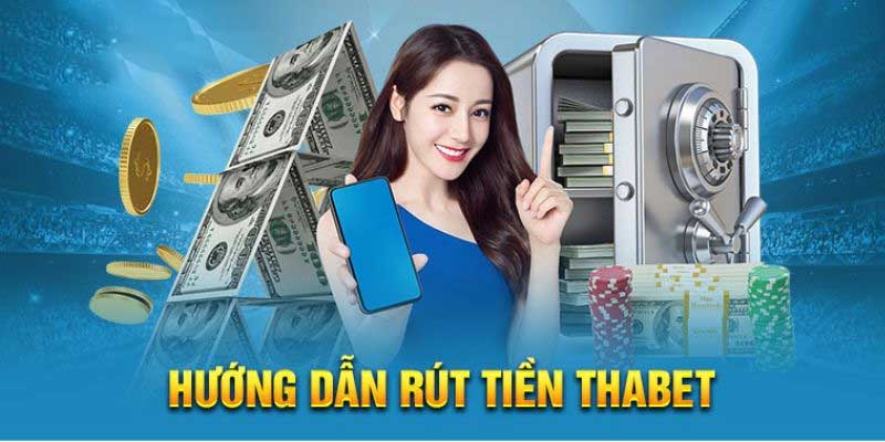 Hướng dẫn thực hiện rút tiền Thabet